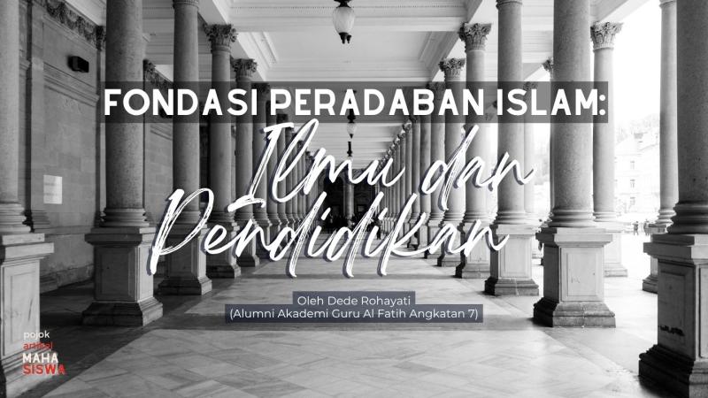 Fondasi Peradaban Islam : Ilmu dan Pendidikan